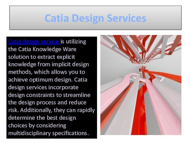 Catia Design Services Catia design service is utilizing the Catia Knowledge Ware solution
