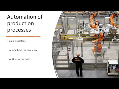 Automation of production processes collects details remembers the sequence optimizes the build