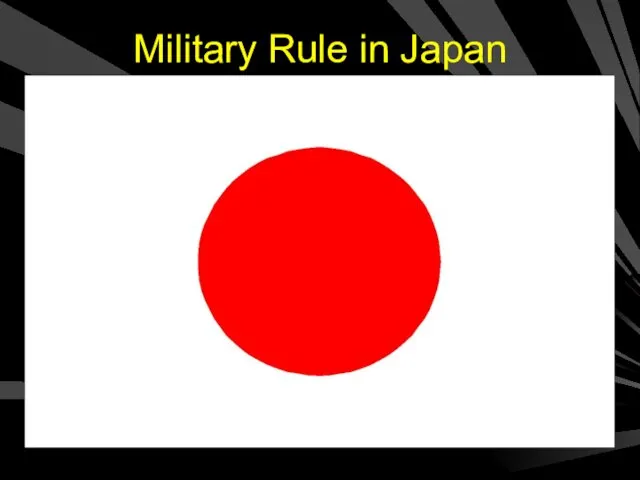 Military Rule in Japan In the early 1930’s, military leaders