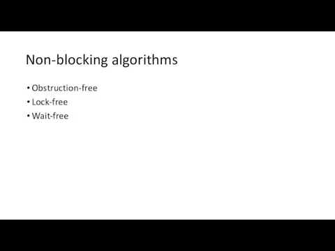 Non-blocking algorithms Obstruction-free Lock-free Wait-free