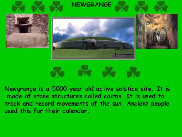 NEWGRANGE Newgrange is a 5000 year old active solstice site.