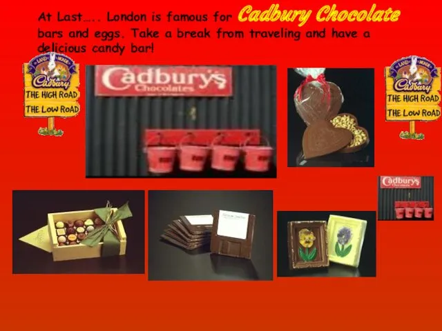 At Last….. London is famous for Cadbury Chocolate bars and