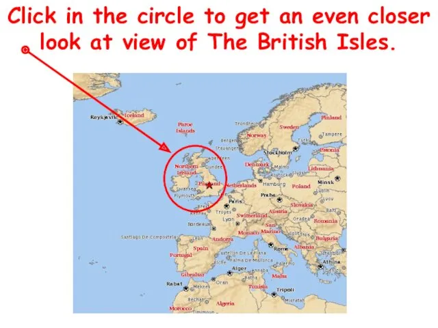 Click in the circle to get an even closer look at view of The British Isles.