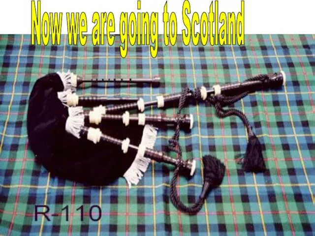 Now we are going to Scotland