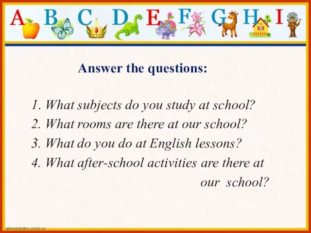 1. What subjects do you study at school? 2. What