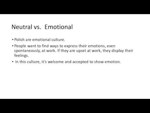 Neutral vs. Emotional Polish are emotional culture. People want to