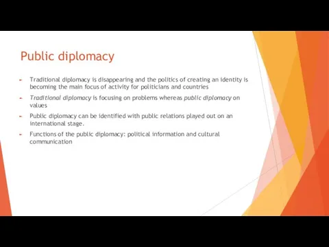 Public diplomacy Traditional diplomacy is disappearing and the politics of