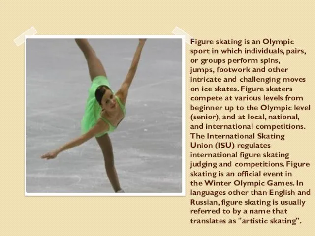 Figure skating is an Olympic sport in which individuals, pairs,