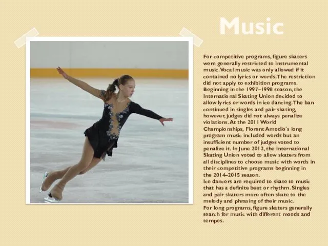 For competitive programs, figure skaters were generally restricted to instrumental