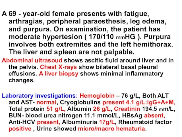 A 69 - year-old female presents with fatigue, arthragias, peripheral