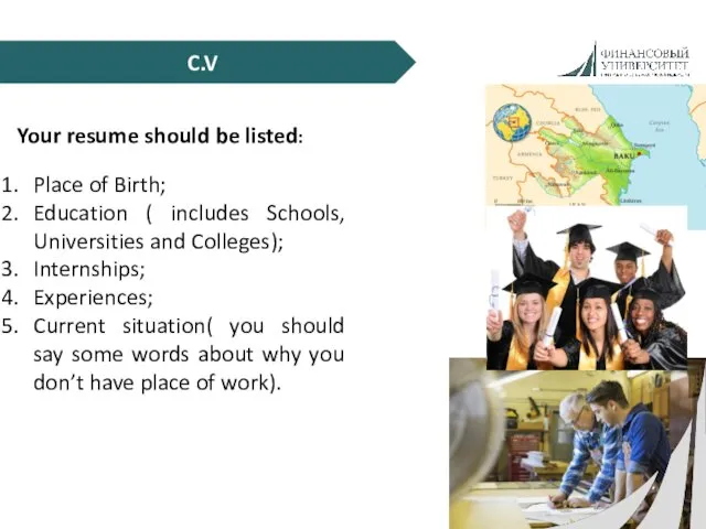 C.V Your resume should be listed: Place of Birth; Education
