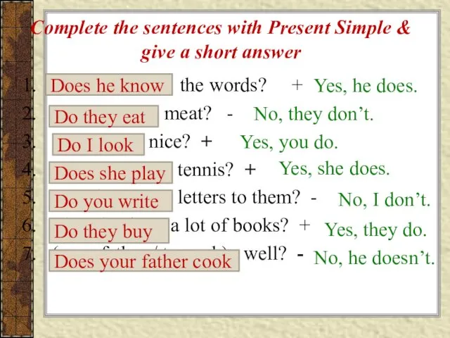 Complete the sentences with Present Simple & give a short