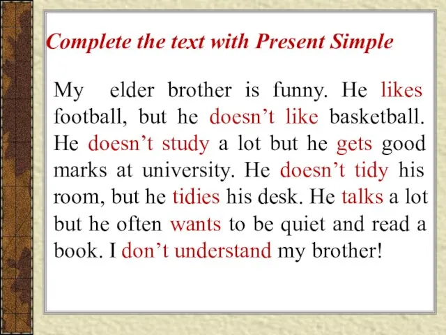 Complete the text with Present Simple My elder brother is