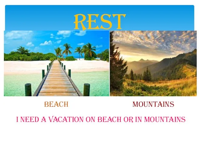 Rest Beach Mountains I need a vacation on beach or in mountains