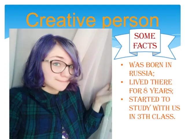 Creative person Some facts Was born in Russia; Lived there