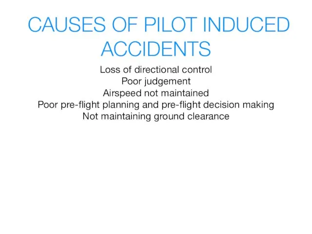 CAUSES OF PILOT INDUCED ACCIDENTS Loss of directional control Poor