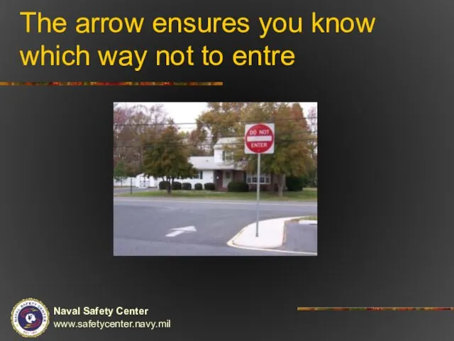 The arrow ensures you know which way not to entre