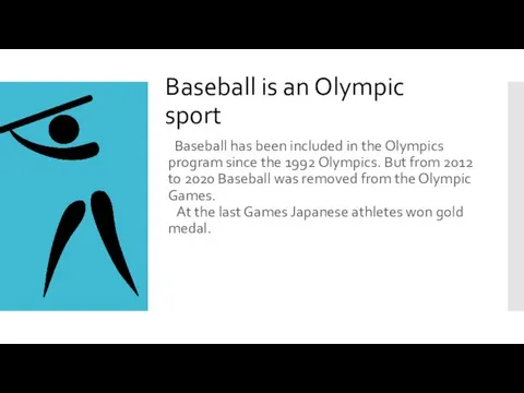 Baseball is an Olympic sport Baseball has been included in