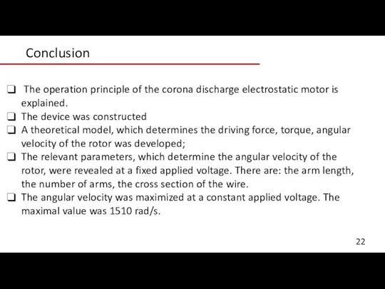 Conclusion The operation principle of the corona discharge electrostatic motor is explained. The