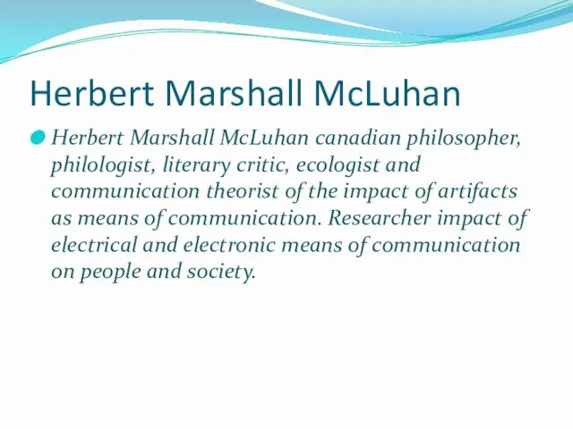 Herbert Marshall McLuhan Herbert Marshall McLuhan canadian philosopher, philologist, literary critic, ecologist and