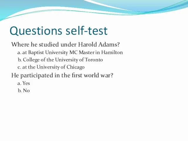 Questions self-test Where he studied under Harold Adams? a. at