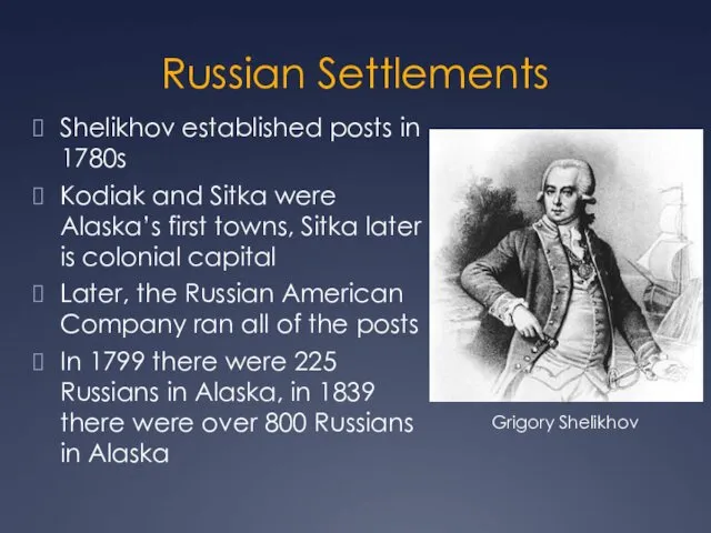 Russian Settlements Shelikhov established posts in 1780s Kodiak and Sitka