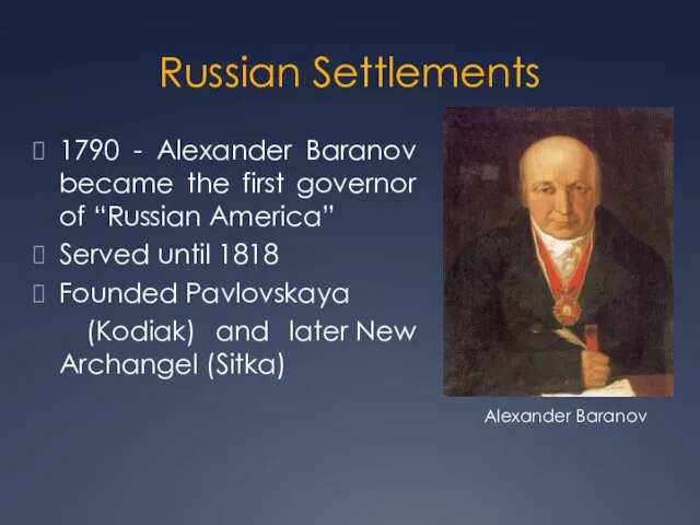 Russian Settlements 1790 - Alexander Baranov became the first governor