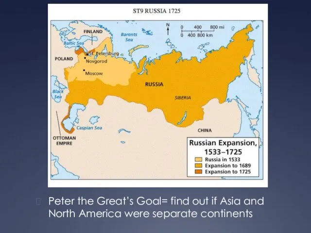 Peter the Great’s Goal= find out if Asia and North America were separate continents