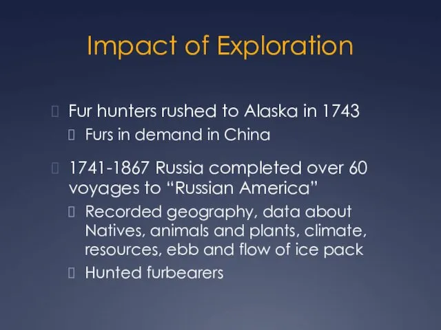 Impact of Exploration Fur hunters rushed to Alaska in 1743