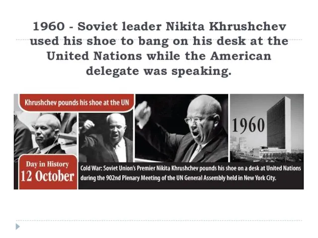 1960 - Soviet leader Nikita Khrushchev used his shoe to