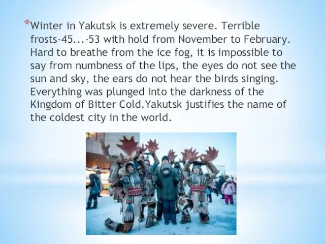 Winter in Yakutsk is extremely severe. Terrible frosts-45...-53 with hold