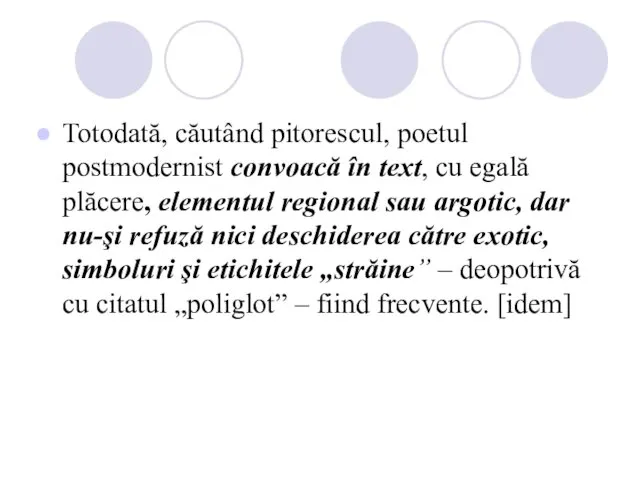 Totodată, căutând pitorescul, poetul postmodernist convoacă în text, cu egală