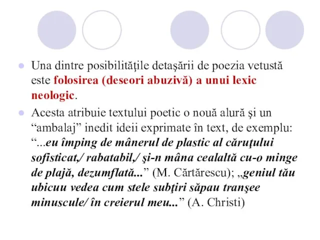 Una dintre posibilităţile detaşării de poezia vetustă este folosirea (deseori