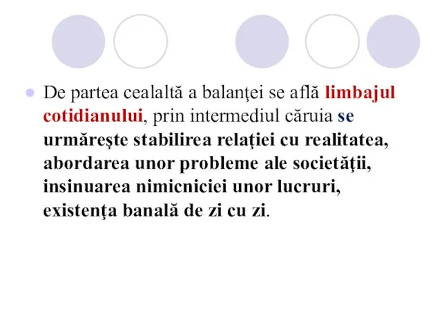 De partea cealaltă a balanţei se află limbajul cotidianului, prin