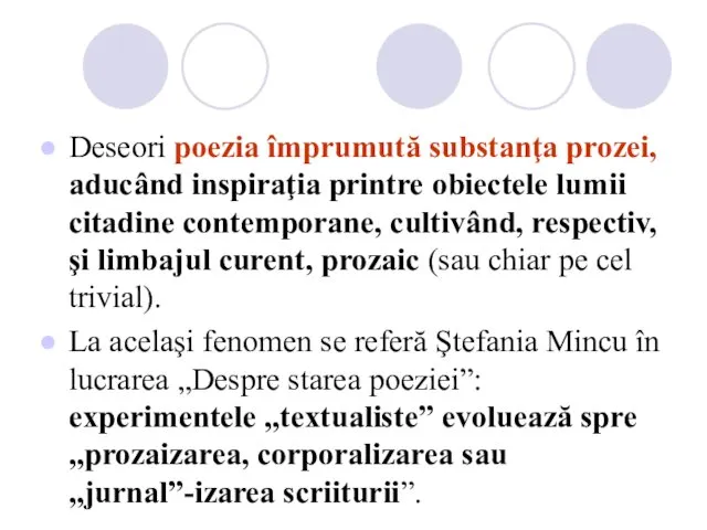 Deseori poezia împrumută substanţa prozei, aducând inspiraţia printre obiectele lumii