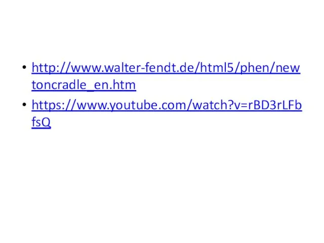 http://www.walter-fendt.de/html5/phen/newtoncradle_en.htm https://www.youtube.com/watch?v=rBD3rLFbfsQ