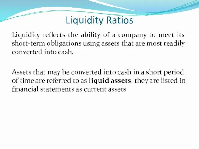 Liquidity Ratios Liquidity reflects the ability of a company to