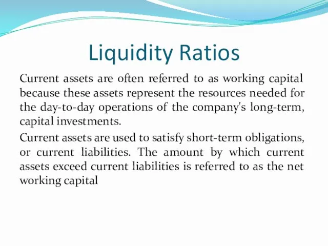 Liquidity Ratios Current assets are often referred to as working