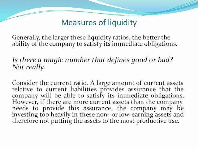 Measures of liquidity Generally, the larger these liquidity ratios, the