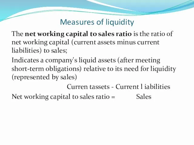 Measures of liquidity The net working capital to sales ratio