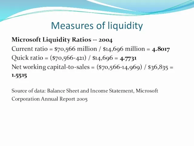 Measures of liquidity Microsoft Liquidity Ratios -- 2004 Current ratio