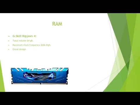 RAM G.Skill Ripjaws 4: Total volume 64 gb. Maximum clock frequency 2666 Mgh. Great design