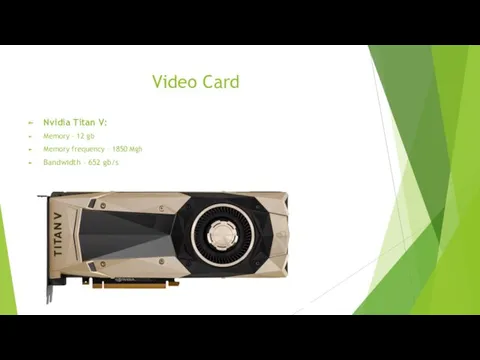 Video Card Nvidia Titan V: Memory – 12 gb Memory frequency – 1850
