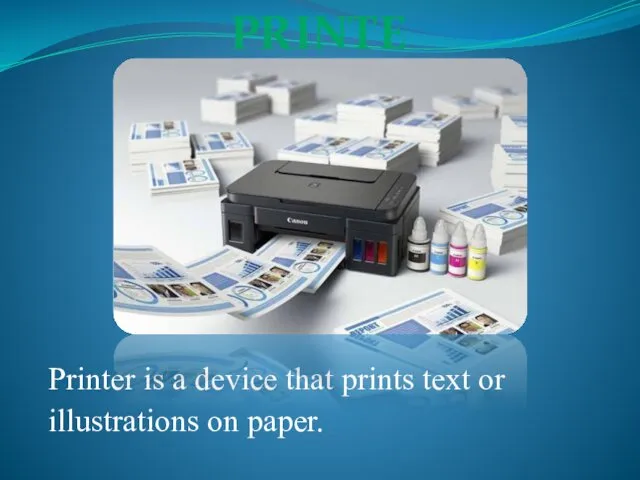 Printer is a device that prints text or illustrations on paper