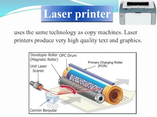 uses the same technology as copy machines. Laser printers produce very high quality