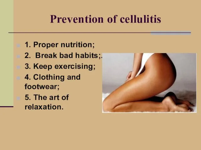 Prevention of cellulitis 1. Proper nutrition; 2. Break bad habits;.