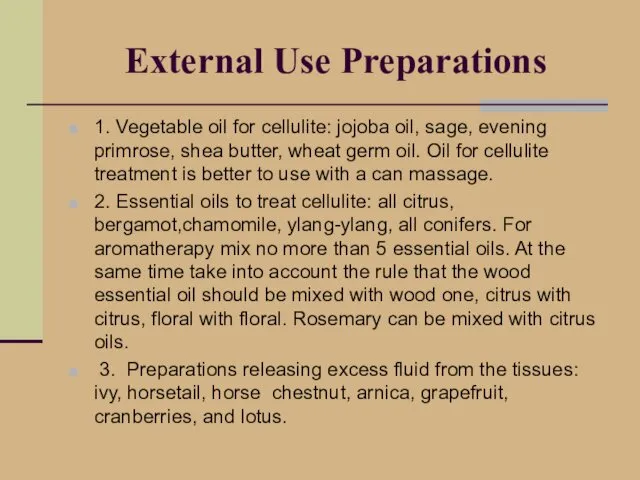 External Use Preparations 1. Vegetable oil for cellulite: jojoba oil,