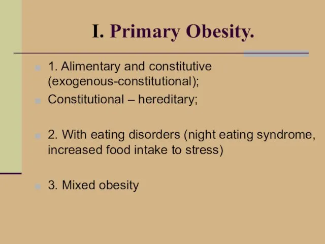I. Primary Obesity. 1. Alimentary and constitutive (exogenous-constitutional); Constitutional –