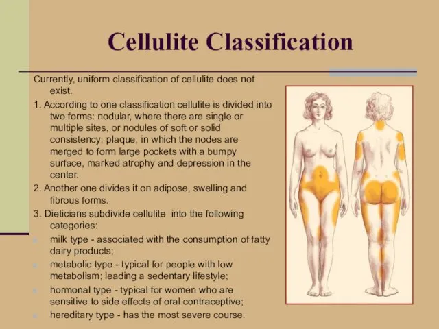 Cellulite Classification Currently, uniform classification of cellulite does not exist.