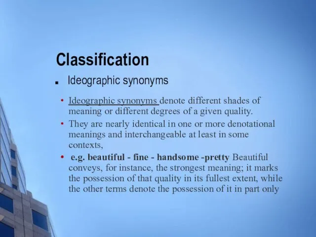 Classification Ideographic synonyms Ideographic synonyms denote different shades of meaning